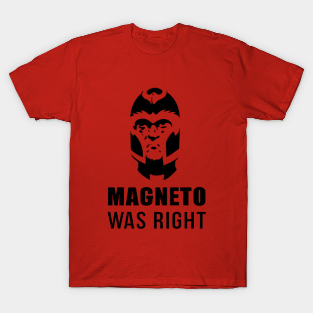 MAGNETO WAS RIGHT T-Shirt-TOZ